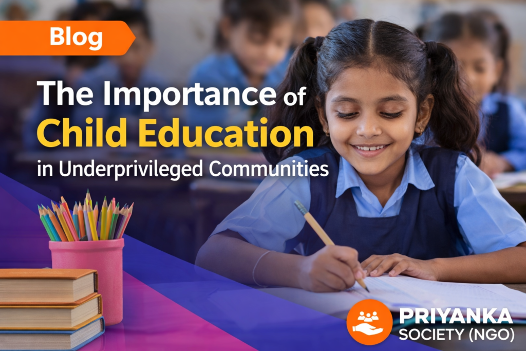 Blog thumbnail showing a smiling schoolgirl from an underprivileged community writing in a notebook inside a classroom, with books and colored pencils on a desk, highlighting the topic “The Importance of Child Education in Underprivileged Communities.” The image represents access to education, learning support, and social development initiatives by Priyanka Society (NGO).